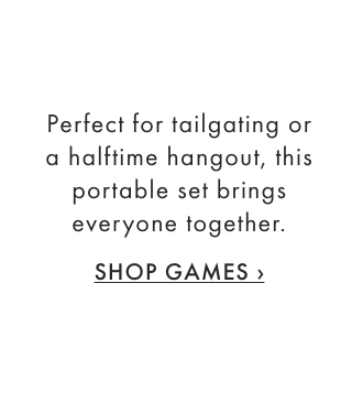 Perfect for tailgating or a halftime hangout, this portable set brings everyone together. - SHOP GAMES &rsaquo;