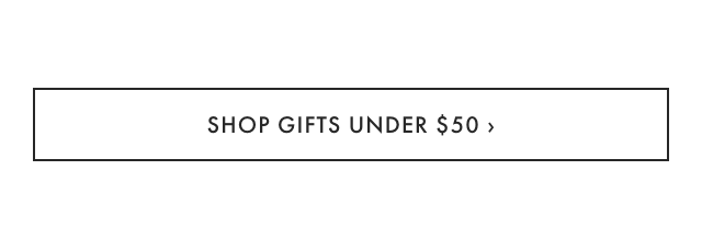 SHOP GIFTS UNDER &dollar;50 &rsaquo;