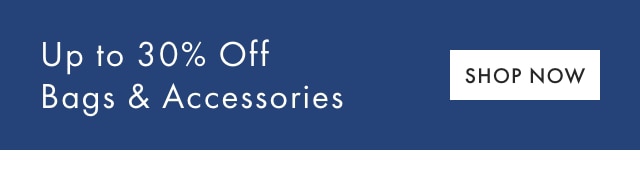 Up to 30% Off Bags & Accessories - SHOP NOW