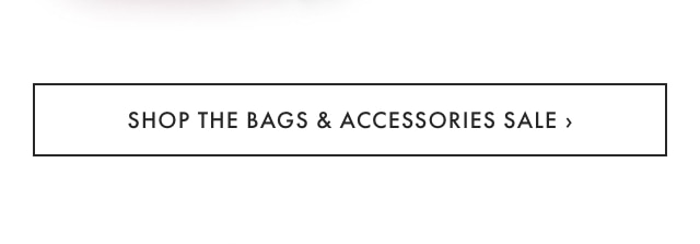 SHOP THE BAGS & ACCESSORIES SALE ›