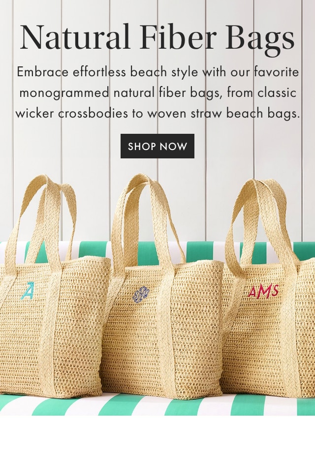 Natural Fiber Bags - Embrace effortless beach style with our favorite monogrammed natural fiber bags, from classic wicker crossbodies to woven straw beach bags. - SHOP NOW