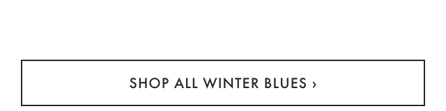 SHOP ALL WINTER BLUES &rsaquo;