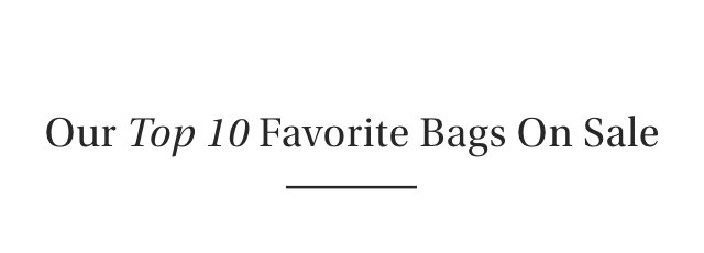 Our Top 10 Favorite Bags On Sale