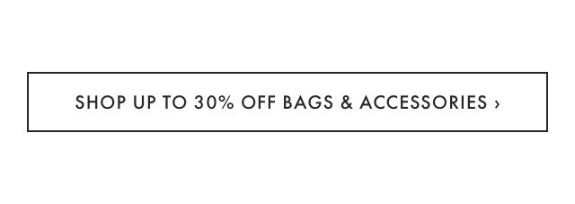 SHOP UP TO 30% OFF BAGS & ACCESSORIES &rsaquo;