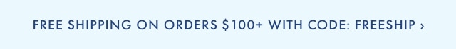 FREE SHIPPING ON ORDERS $100+ WITH CODE: FREESHIP &rsaquo;