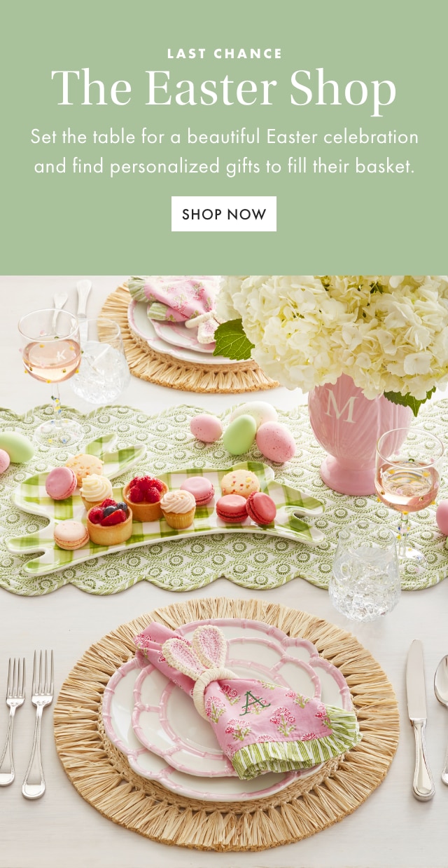 The Easter Shop - Set the table for a beautiful Easter celebration and find personalized gifts to fill their basket. - SHOP NOW