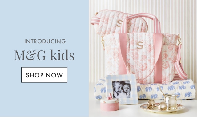 INTRODUCING M&G kids - SHOP NOW