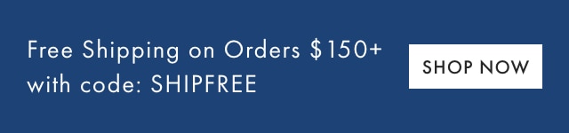 Free Shipping on Orders &dollar;100+ with code: FREESHIP - SHOP NOW