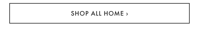 SHOP ALL HOME &rsaquo;
