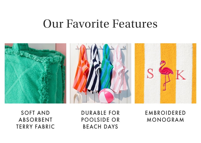 Our Favorite Features: SOFT AND ABSORBENT TERRY FABRIC - DURABLE FOR POOLSIDE OR BEACH DAYS - EMBROIDERED MONOGRAM