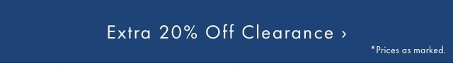 Extra 20% Off Clearance &rsaquo; - *Prices as marked