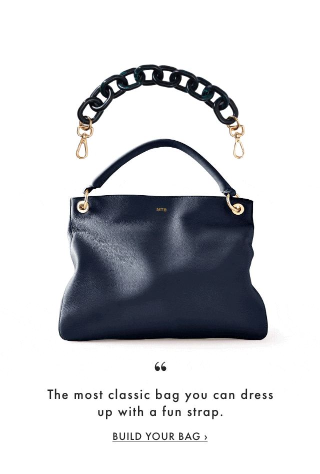 The most classic bag you can dress up with a fun strap. - BUILD YOUR BAG &rsaquo;