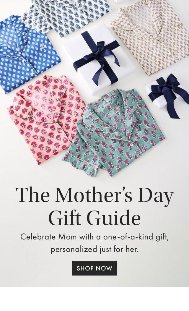 The Mother&rsquo;s Day Gift Guide - Celebrate Mom with a one-of-a-kind gift, personalized just for her. - SHOP NOW