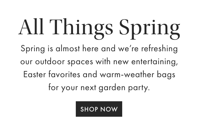 In The Garden - For all your spring festivities, shop our new collection of outdoor entertaining, natural fiber bags and picnic baskets, and Easter accessories. - SHOP NOW