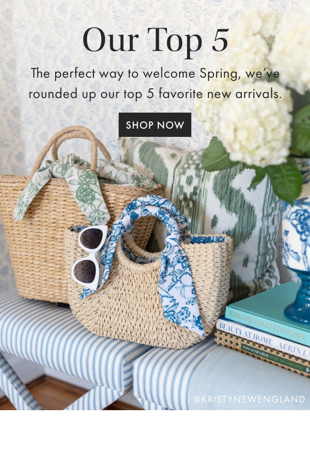 Our Top 5 - The perfect way to welcome Spring, we've rounded up our top 5 favorite new arrivals. - SHOP NOW