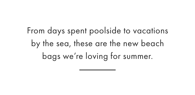 From days spent poolside to vacations by the sea, these are the new beach bags we're loving for spring.