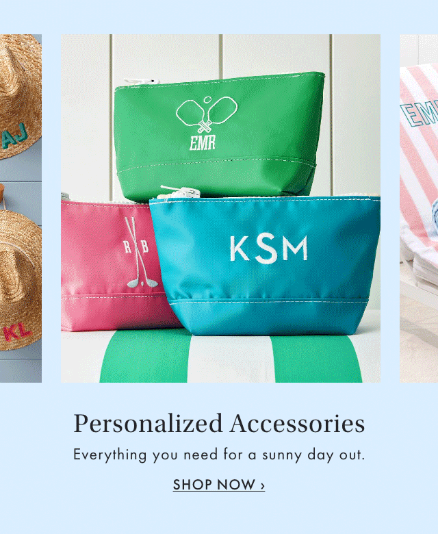 Personalized Accessories - Everything you need for a sunny day out. - SHOP NOW &rsaquo;