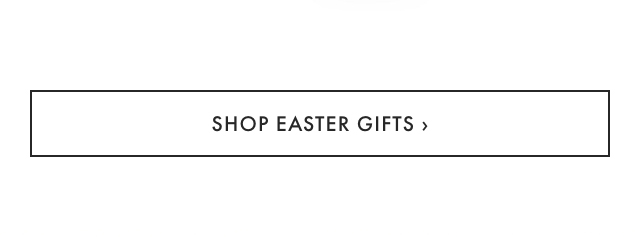 SHOP EASTER GIFTS &rsaquo;