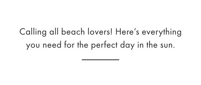 Calling all beach lovers! Here&rsquo;s everything you need for the perfect day in the sun.