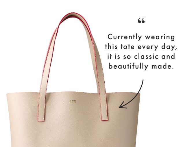 Currently wearing this tote every day, it is so classic and beautifully made.