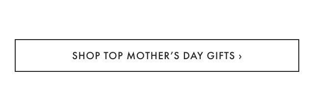 SHOP TOP MOTHER&rsquo;S DAY GIFTS &rsaquo;