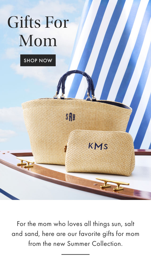 Gifts For Mom - SHOP NOW - For the mom who loves all things sun, salt and sand, here are our favorite gifts for mom from the new Summer Collection.