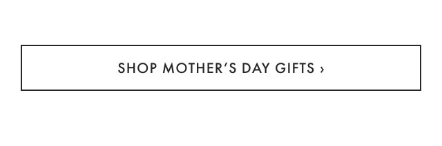 SHOP MOTHER&rsquo;S DAY GIFTS &rsaquo;