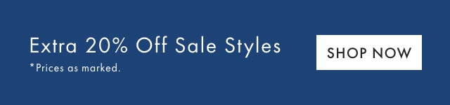 Extra 20% Off Sale Styles - *Prices as marked. - SHOP NOW