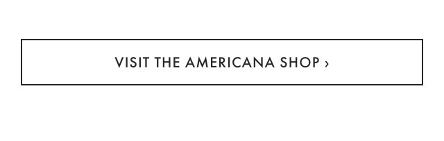 VISIT THE AMERICANA SHOP &rsaquo;