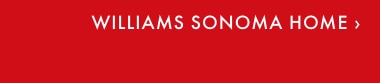 WILLIAMS SONOMA HOME &rsaquo;