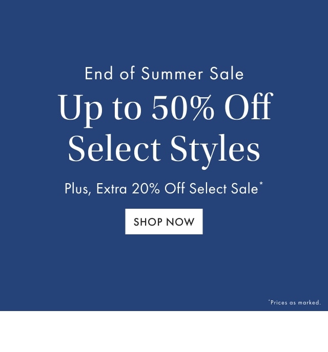 Up to 50% Off End of Summer Sale - SHOP NOW