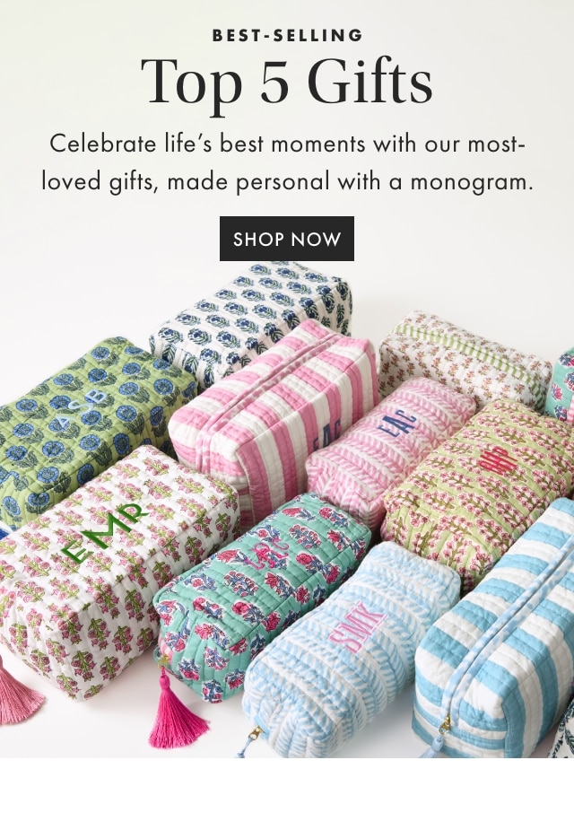 BEST SELLING - Top 5 Gifts - Celebrate life's best moments with our most- loved gifts, made personal with a monogram. - SHOP NOW
