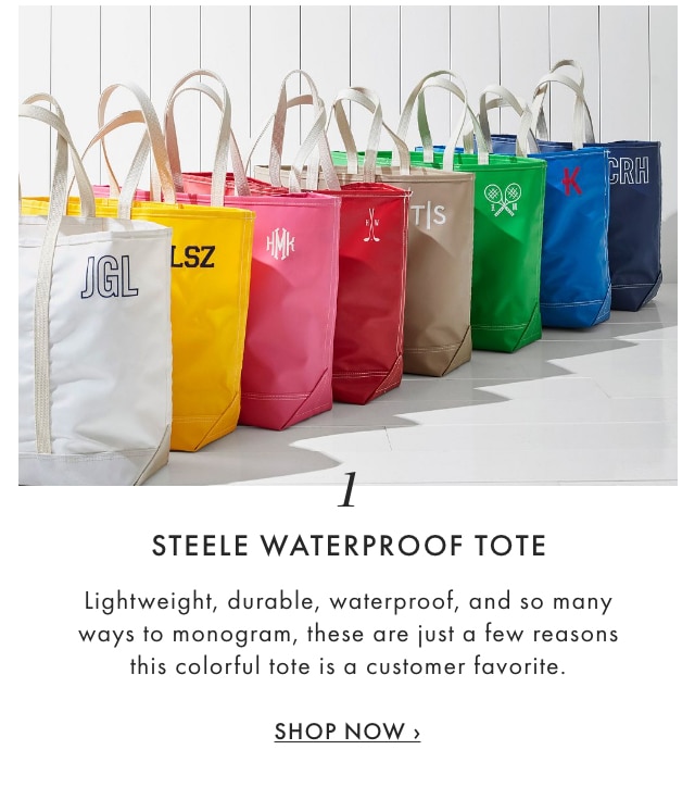 1. STEELE WATERPROOF TOTE - Lightweight, durable, waterproof, and so many ways to monogram, these are just a few reasons this colorful tote is a customer favorite. - SHOP NOW &rsaquo;