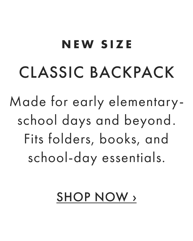 New Size Classic Backpack Made for early elementary school days and beyond. - Shop Now