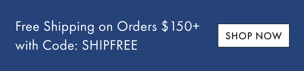 Free Shipping on Orders &dollar;150+ with Code: SHIPFREE - Shop Now